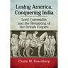 Losing America, Conquering India: Lord Cornwallis and the Remaking of the British Empire