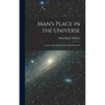 Man's Place in the Universe: A Study of the Results of Scientific Research