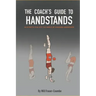 The Coach's Guide To Handstands: An in depth dive into the world of coaching handstands