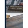 Old Philadelphia Colonial Details