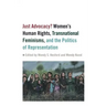 Just Advocacy?: Women's Human Rights, Transnational Feminism, and the Politics of Representation