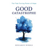 Good Catastrophe: The Tide-Turning Power of Hope