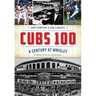 Cubs 100: A Century at Wrigley