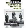The Social Sources of Financial Power: Domestic Legitimacy and International Financial Orders