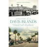 History of Davis Islands: David P. Davis and the Story of a Landmark Tampa Neighborhood