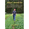 What I Stand On: Practical Advice and Cantankerous Musings from a Pioneering Organic Farmer