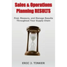 Sales & Operations Planning RESULTS: Find, Measure, and Manage Results Throughout Your Supply Chain