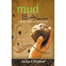 Mud Ball - How I Dug Myself Out of the Daily Grind