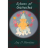 Echoes of Ganesha: An Ancient God In A Modern Western World
