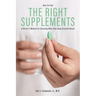 The Right Supplements: A Doctor's Method for Knowing What Your Body Actually Needs