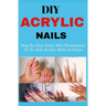 DIY Acrylic nails: Step By Step Guide With Screenshots To Do Your Acrylic Nails At Home