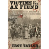 Victims of the Ax Fiend: Mystery, Mayhem and the Church of Sacrifice Murders