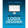Studio 5000 Logix Designer: A Learning Guide for ControlLogix Basics