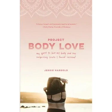 Project Body Love: My quest to love my body and the surprising truth I found instead