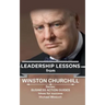 Winston Churchill: Leadership Lessons: The remarkable teachings from the Last Lion