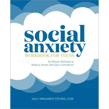 Social Anxiety Workbook for Teens: 10-Minute Methods to Reduce Stress and Gain Confidence