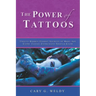 The Power of Tattoos: Twelve Hidden Energy Secrets of Body Art Every Tattoo Enthusiast Should Know