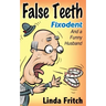 False Teeth, Fixodent and a Funny Husband
