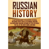 Russian History: A Captivating Guide to the History of Russia, Including Events Such as the Mongol Invasion, the Napoleonic Invasion, R