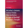 McLuhan's Galaxies: Science Fiction Film Aesthetics in Light of Marshall McLuhan's Thought