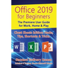 Office 2019 for Beginners: The Premiere User Guide for Work, Home & Play
