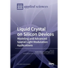 Liquid Crystal on Silicon Devices: Modeling and Advanced Spatial Light Modulation Applications