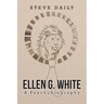 Ellen G. White A Psychobiography