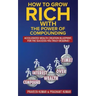 How to Grow Rich with The Power of Compounding: Accelerated Wealth Creation Blueprint, for the Success you truly deserve!