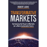 Transformative Markets: Harnessing the Power of Markets for a More Sustainable Future