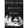 Everybody Behaves Badly: The True Story Behind Hemingway's Masterpiece the Sun Also Rises