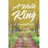 A Walk with the King: A Devoted Walk