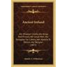 Ancient Ireland: Her Milesian Chiefs, Her Kings And Princes, Her Great Men, Her Struggles For Liberty, Her Apostle St. Patrick, Her Religion (1855)