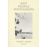 Robert Adams: Why People Photograph: Selected Essays and Reviews