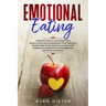 Emotional Eating: Complete Guide to Lose Weight and Build a Joyful Relationship with Food Through Mindfulness-Based Eating Solutions. St