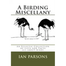 A Birding Miscellany: An Eclectic Collection of Lists and Facts all about Birds
