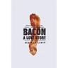 Bacon: A Love Story