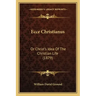 Ecce Christianus: Or Christ's Idea of the Christian Life (1879)