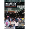Insurgent Public Space: Guerrilla Urbanism and the Remaking of Contemporary Cities