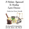 A Holistic Approach to Curing Lyme Disease: Healing Lyme Disease Naturally