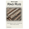 How to Make Rag Rug: Simple Beginners Guide to Transforming Fabrics Scraps into Rug