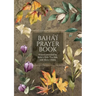 Bahá'í Prayer Book (Illustrated): Prayers revealed by Bahá'u'lláh, the Báb, and 'Abdu'l-Bahá
