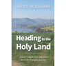 Heading to the Holy Land: How to Pray, Plan and Prepare for a Life-Changing Journey