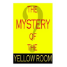 The Mystery Of The Yellow Room