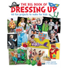 The Big Book of Dressing Up: 40 Fun Projects to Make with Kids