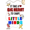 It Takes A Big Heart To Shape Little Minds: Thank you gift for teachers, teachers appreciation, year end graduation Teacher Gifts Inspirational Quotes