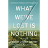 What We've Lost Is Nothing