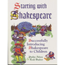 Starting with Shakespeare: Successfully Introducing Shakespeare to Children