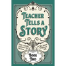 Teacher Tells a Story: Book Two