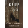 Grief: A Dark, Sacred Time