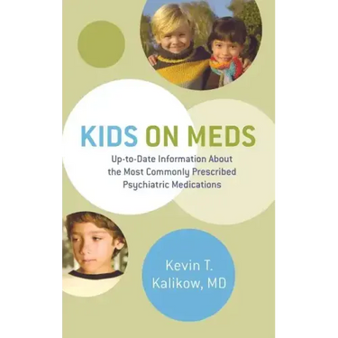 Kids on Meds: Up-To-Date Information about the Most Commonly Prescribed Psychiatric Medications